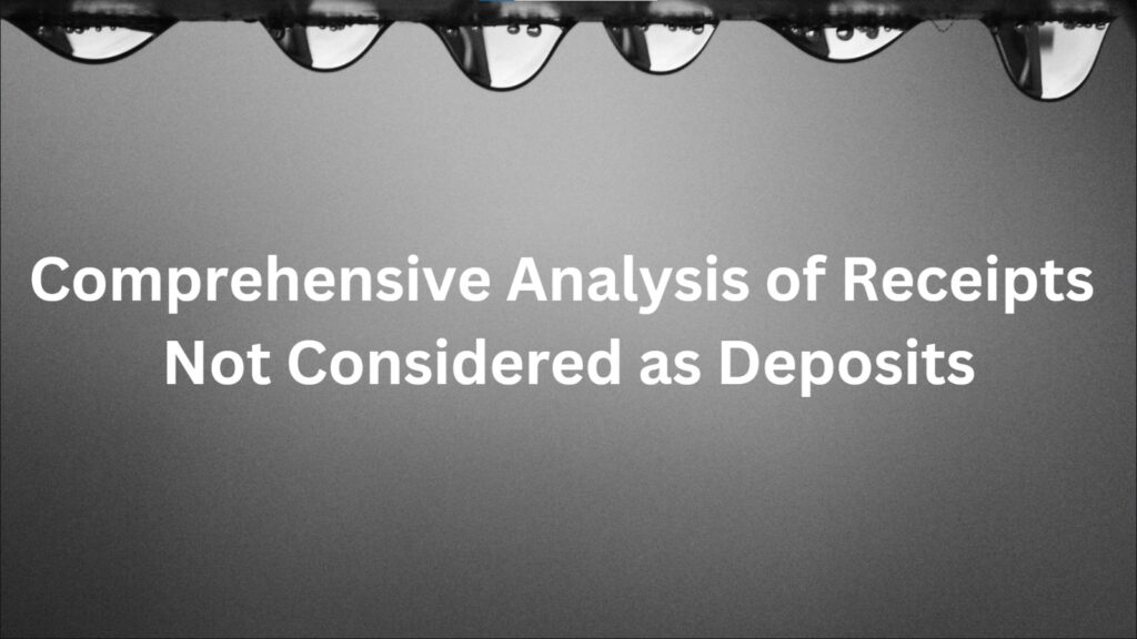 Comprehensive analysis of receipts not considered as deposits