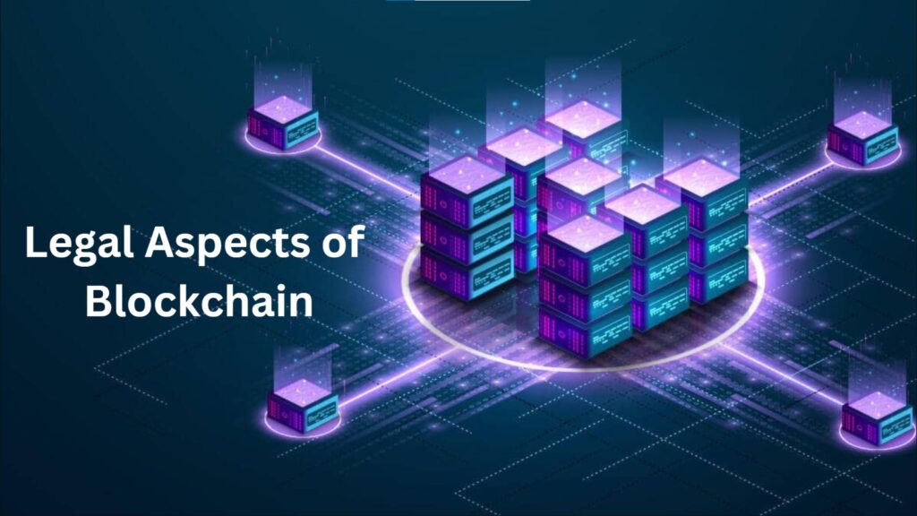 Understanding Blockchain and its Legal Aspects & Implications