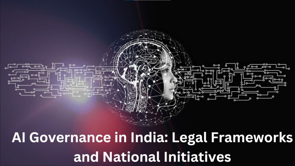 AI Governance in India: Legal Frameworks and National Initiatives